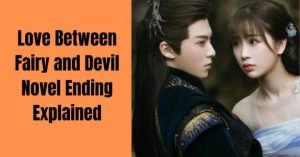 Love Between Fairy and Devil Novel Ending Explained