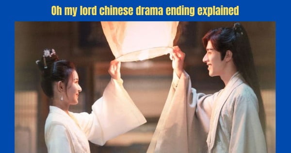 oh-my-lord-chinese-drama-ending-explained-survey-2023
