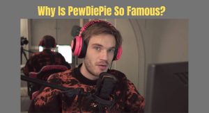 Why Is PewDiePie So Famous