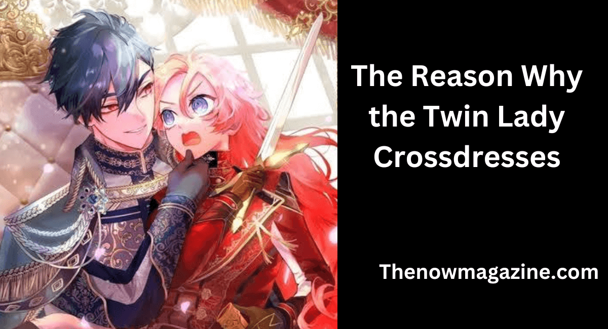 The reason why the twin lady crossdresses