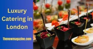 Luxury Catering in London