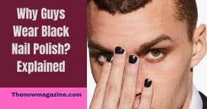 Why Guys Wear Black Nail Polish?