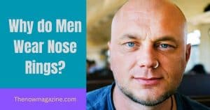 Why do Men Wear Nose Rings?