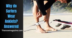Why do Surfers Wear Anklets