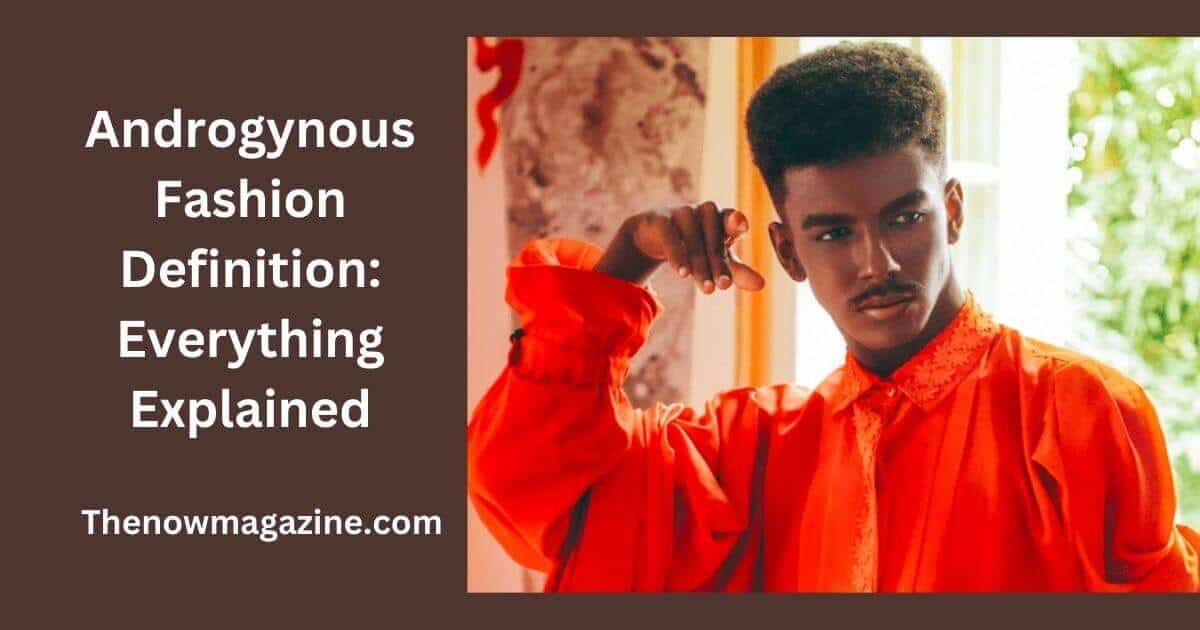 Androgynous Fashion Definition