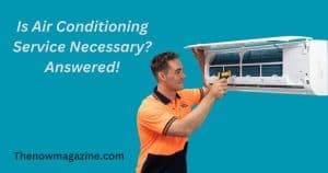Is Air Conditioning Service Necessary?