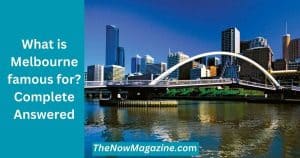 What is Melbourne famous for?