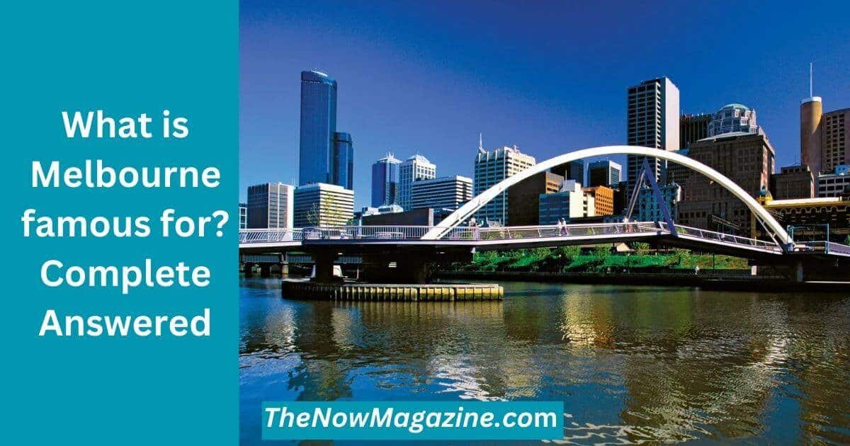 What is Melbourne famous for?