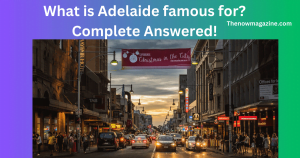 What is Adelaide famous for