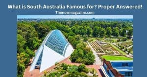 What is South Australia Famous for
