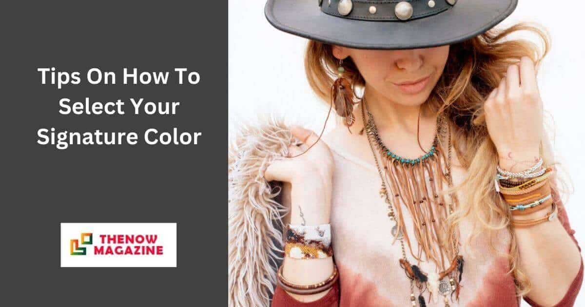 Tips On How To Select Your Signature Color