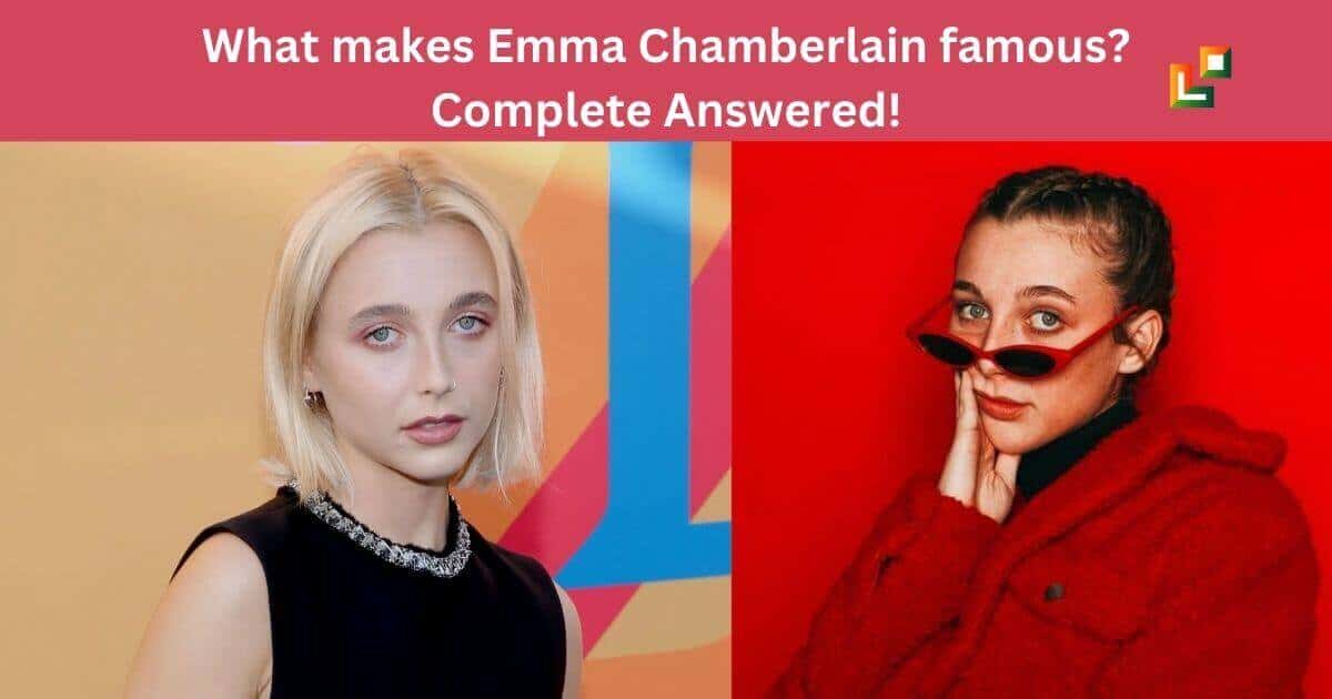 What makes Emma Chamberlain famous