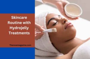 Skincare Routine with Hydrojelly Treatments