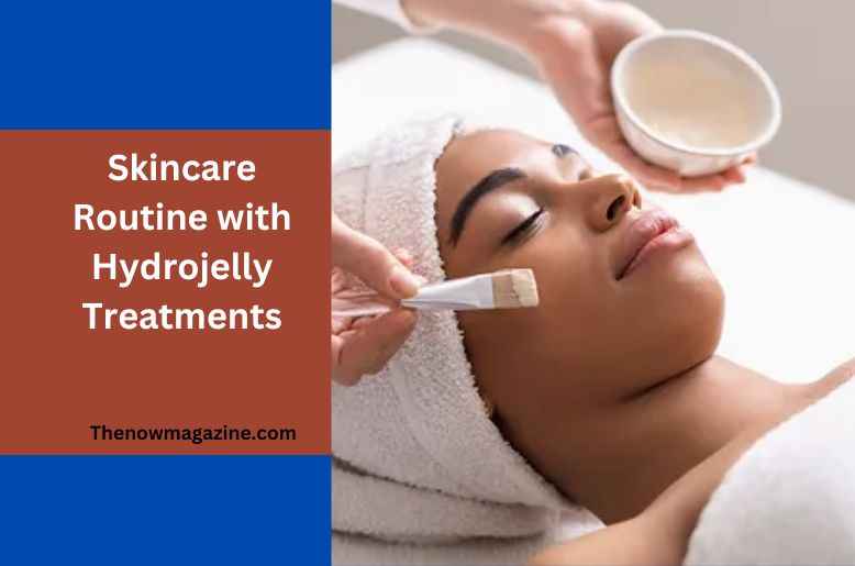 Skincare Routine with Hydrojelly Treatments