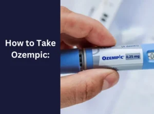 How to Take Ozempic.
